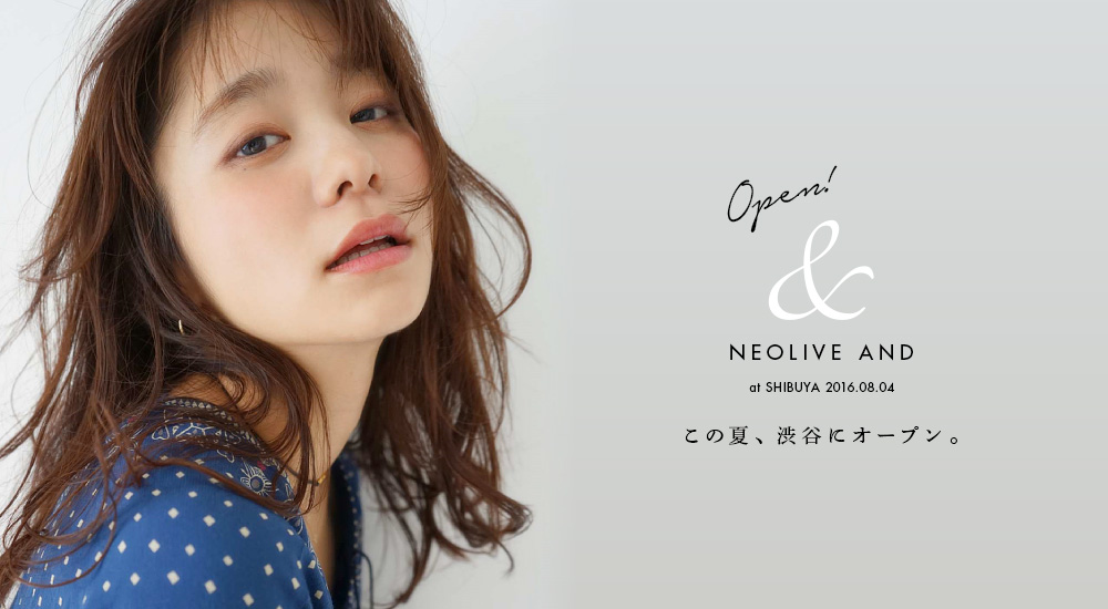  NEOLIVE & この夏、渋谷にオープン。